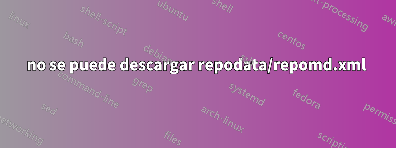 no se puede descargar repodata/repomd.xml