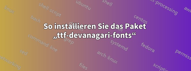 So installieren Sie das Paket „ttf-devanagari-fonts“