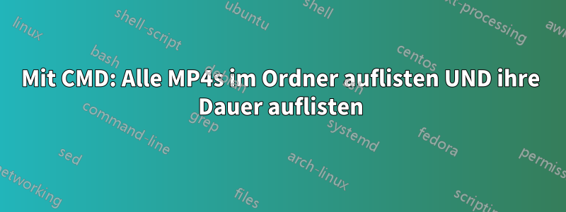 Mit CMD: Alle MP4s im Ordner auflisten UND ihre Dauer auflisten