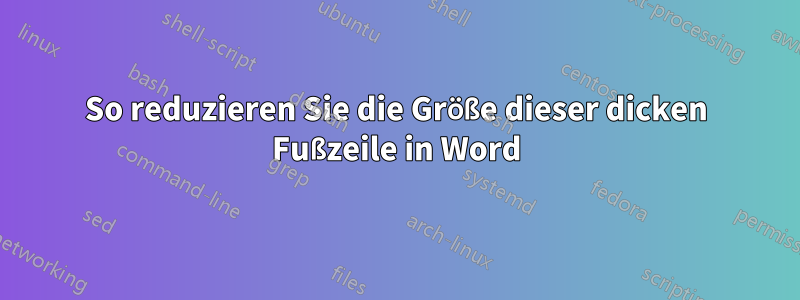 So reduzieren Sie die Größe dieser dicken Fußzeile in Word