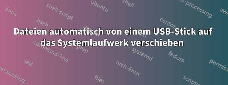 Dateien automatisch von einem USB-Stick auf das Systemlaufwerk verschieben 