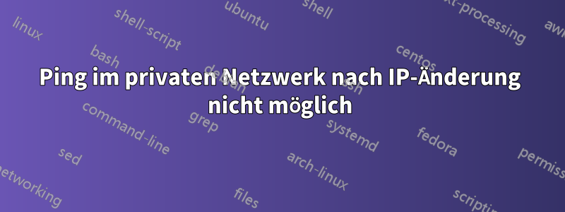 Ping im privaten Netzwerk nach IP-Änderung nicht möglich