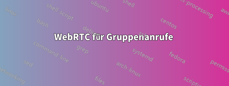 WebRTC für Gruppenanrufe