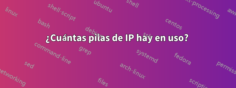 ¿Cuántas pilas de IP hay en uso?