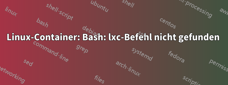 Linux-Container: Bash: lxc-Befehl nicht gefunden