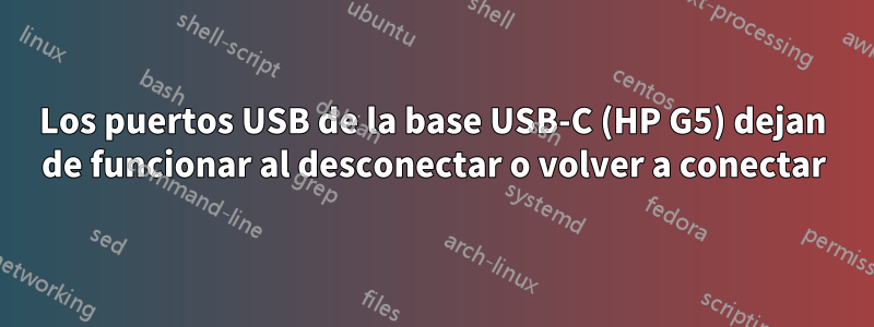 Los puertos USB de la base USB-C (HP G5) dejan de funcionar al desconectar o volver a conectar