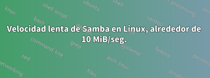 Velocidad lenta de Samba en Linux, alrededor de 10 MiB/seg.