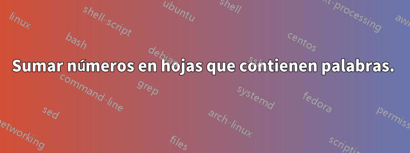 Sumar números en hojas que contienen palabras.