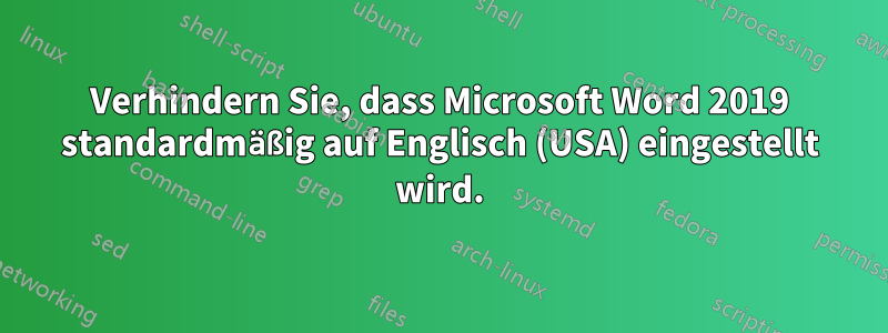 Verhindern Sie, dass Microsoft Word 2019 standardmäßig auf Englisch (USA) eingestellt wird.