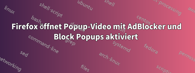 Firefox öffnet Popup-Video mit AdBlocker und Block Popups aktiviert 