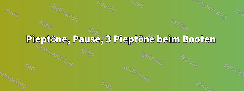 3 Pieptöne, Pause, 3 Pieptöne beim Booten 