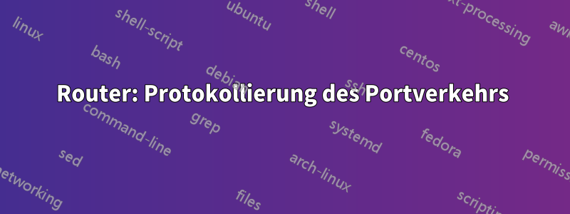 Router: Protokollierung des Portverkehrs