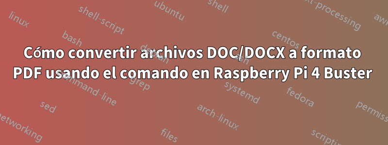 Cómo convertir archivos DOC/DOCX a formato PDF usando el comando en Raspberry Pi 4 Buster