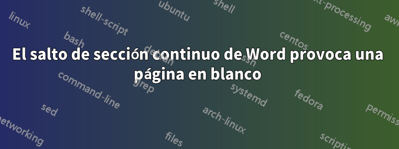 El salto de sección continuo de Word provoca una página en blanco