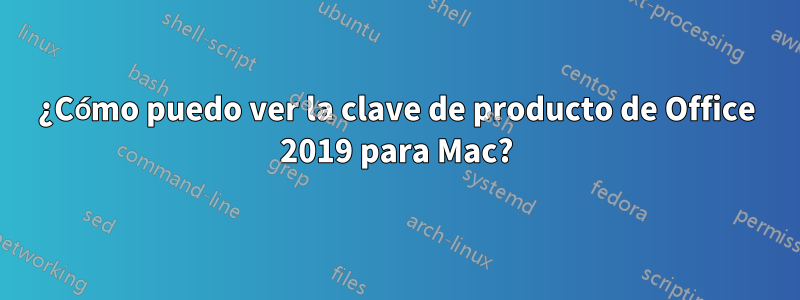 ¿Cómo puedo ver la clave de producto de Office 2019 para Mac?