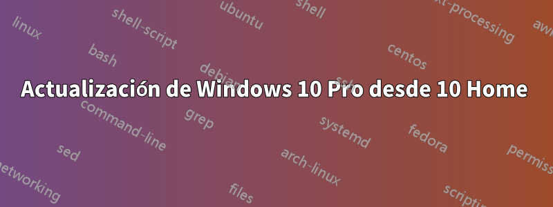 Actualización de Windows 10 Pro desde 10 Home