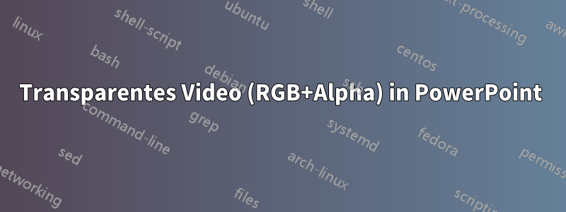 Transparentes Video (RGB+Alpha) in PowerPoint