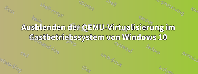 Ausblenden der QEMU-Virtualisierung im Gastbetriebssystem von Windows 10