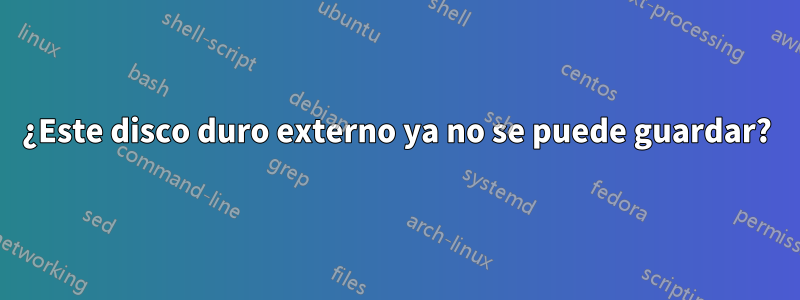 ¿Este disco duro externo ya no se puede guardar?