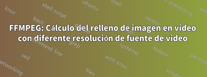 FFMPEG: Cálculo del relleno de imagen en video con diferente resolución de fuente de video