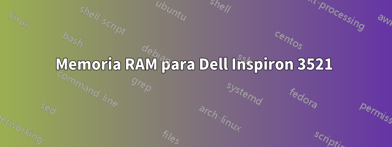 Memoria RAM para Dell Inspiron 3521