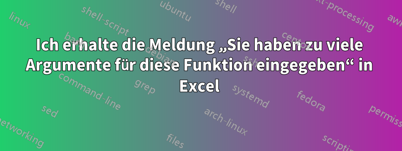 Ich erhalte die Meldung „Sie haben zu viele Argumente für diese Funktion eingegeben“ in Excel