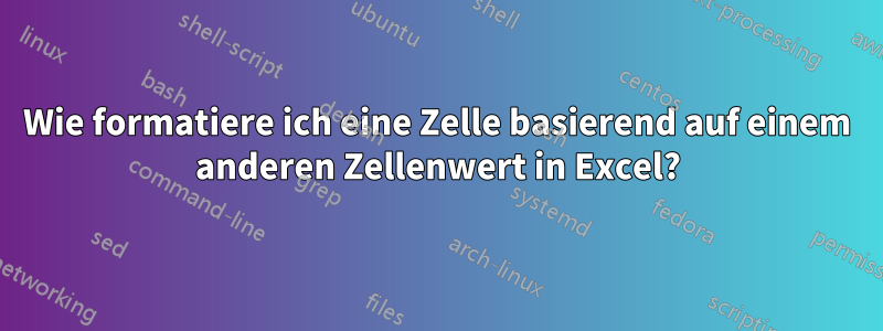 Wie formatiere ich eine Zelle basierend auf einem anderen Zellenwert in Excel?