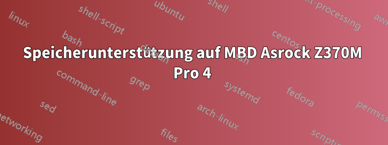 Speicherunterstützung auf MBD Asrock Z370M Pro 4