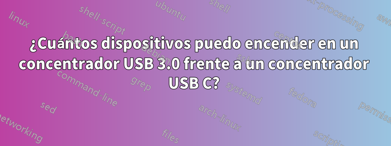 ¿Cuántos dispositivos puedo encender en un concentrador USB 3.0 frente a un concentrador USB C?