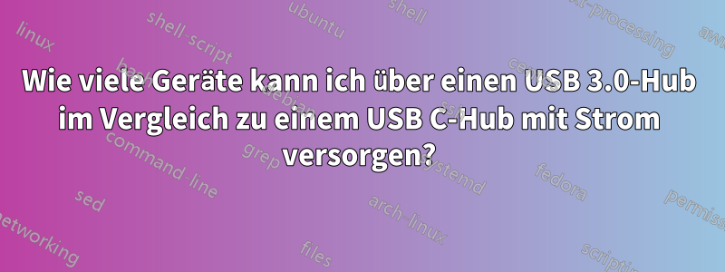 Wie viele Geräte kann ich über einen USB 3.0-Hub im Vergleich zu einem USB C-Hub mit Strom versorgen?