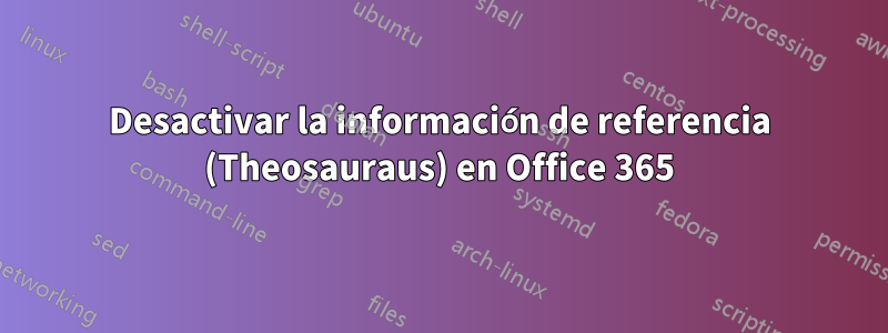 Desactivar la información de referencia (Theosauraus) en Office 365