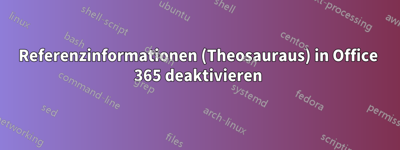 Referenzinformationen (Theosauraus) in Office 365 deaktivieren