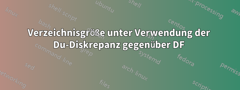 Verzeichnisgröße unter Verwendung der Du-Diskrepanz gegenüber DF