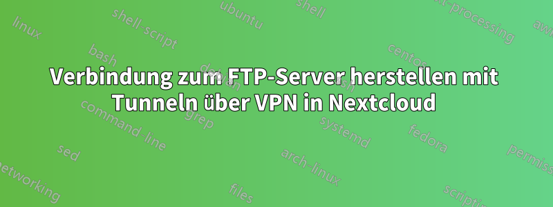 Verbindung zum FTP-Server herstellen mit Tunneln über VPN in Nextcloud