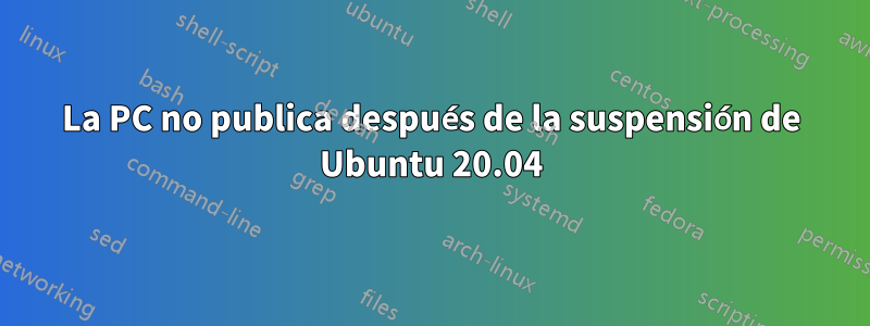 La PC no publica después de la suspensión de Ubuntu 20.04