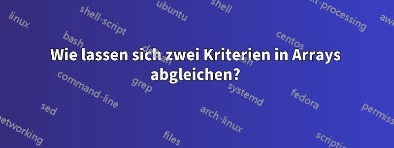 Wie lassen sich zwei Kriterien in Arrays abgleichen?