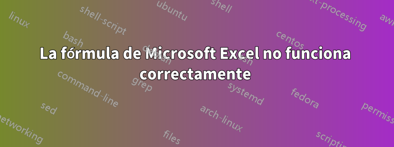 La fórmula de Microsoft Excel no funciona correctamente