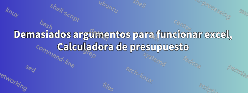 Demasiados argumentos para funcionar excel, Calculadora de presupuesto