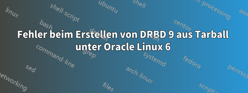 Fehler beim Erstellen von DRBD 9 aus Tarball unter Oracle Linux 6