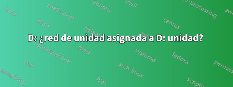 D: ¿red de unidad asignada a D: unidad?