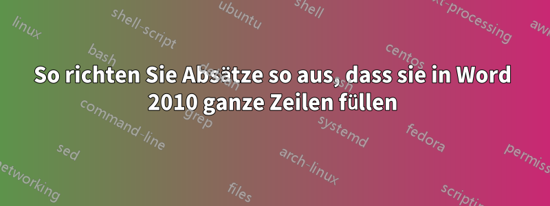 So richten Sie Absätze so aus, dass sie in Word 2010 ganze Zeilen füllen