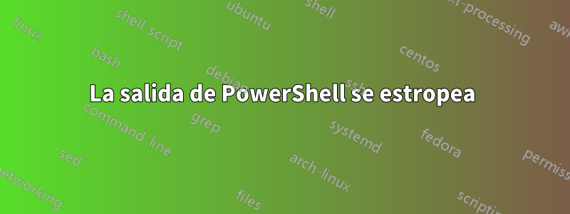 La salida de PowerShell se estropea