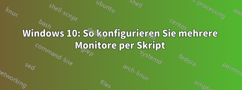 Windows 10: So konfigurieren Sie mehrere Monitore per Skript