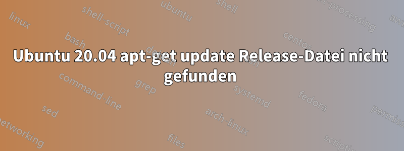 Ubuntu 20.04 apt-get update Release-Datei nicht gefunden