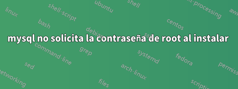 mysql no solicita la contraseña de root al instalar