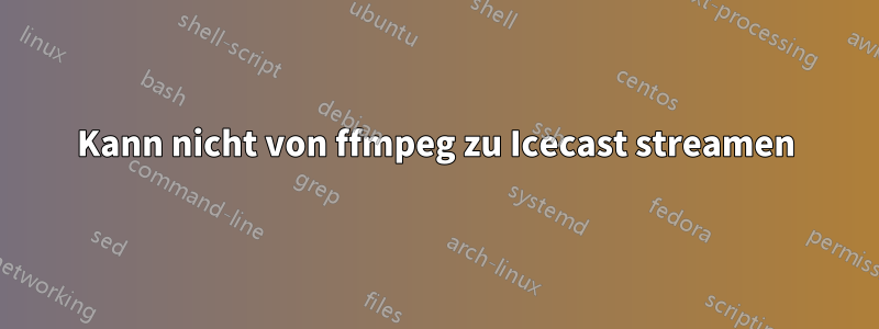 Kann nicht von ffmpeg zu Icecast streamen