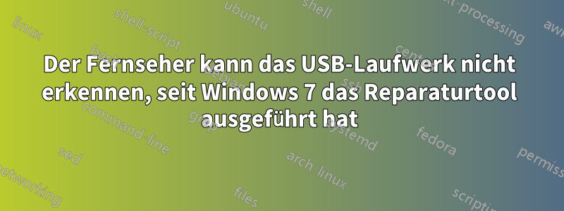 Der Fernseher kann das USB-Laufwerk nicht erkennen, seit Windows 7 das Reparaturtool ausgeführt hat