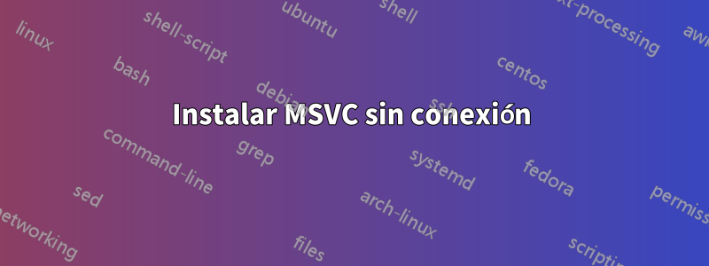 Instalar MSVC sin conexión