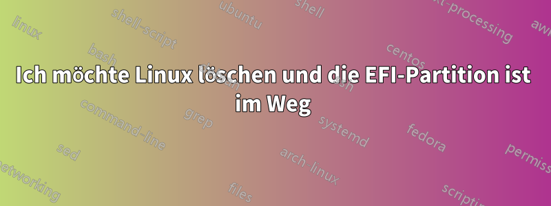 Ich möchte Linux löschen und die EFI-Partition ist im Weg