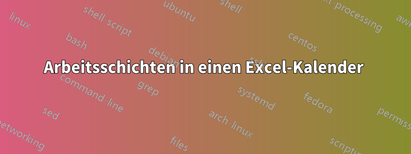 Arbeitsschichten in einen Excel-Kalender